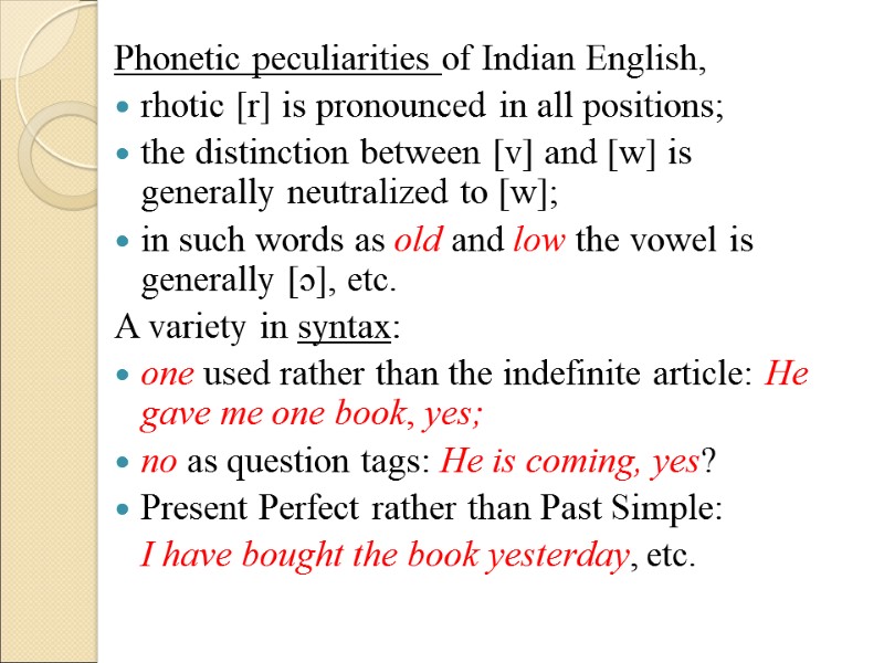 Phonetic peculiarities of Indian English,  rhotic [r] is pronounced in all positions; 